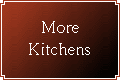 More Kitchens